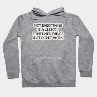 Not everything is a lesson Hoodie